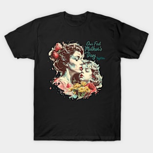 Our First Mother’s Day Together T-Shirt